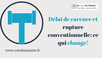 Délai de carence et rupture conventionnelle: ce qui change!
