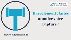 Harcèlement : faites annuler votre rupture !
