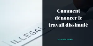 Dénoncer un travail dissimulé : comment faire ?